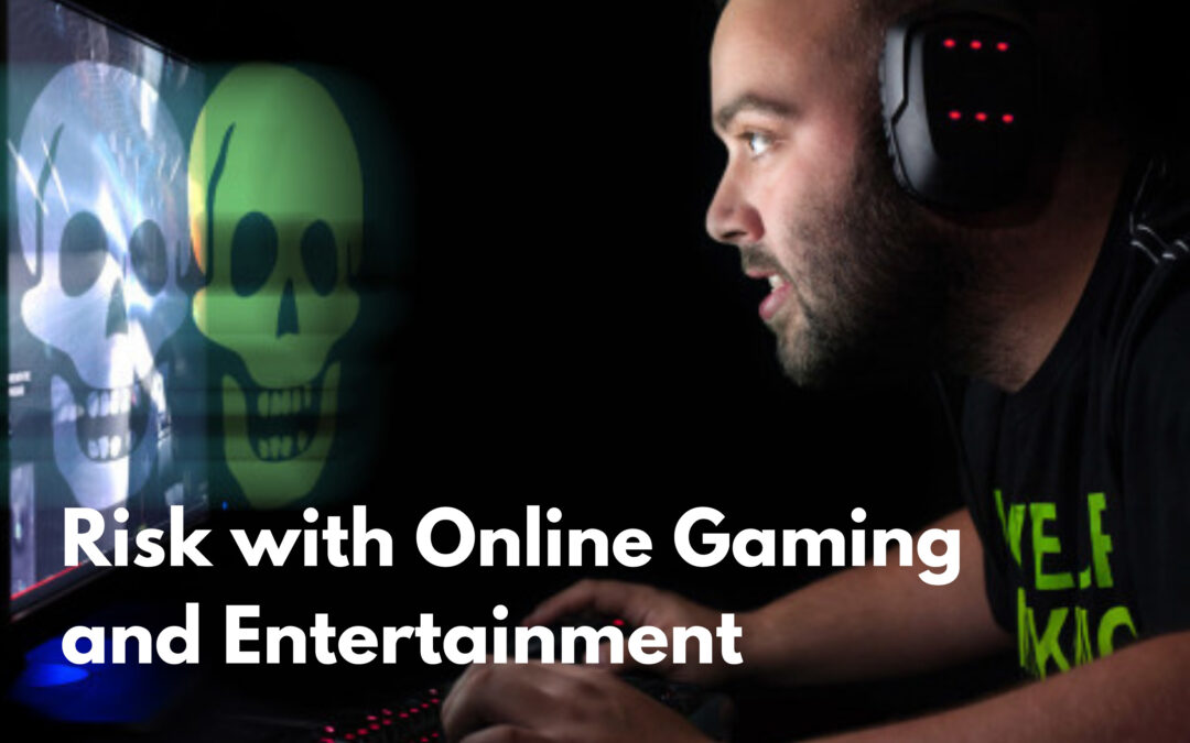 The Risk with Online Gaming and Entertainment. ( Tips to keep gaming safe )